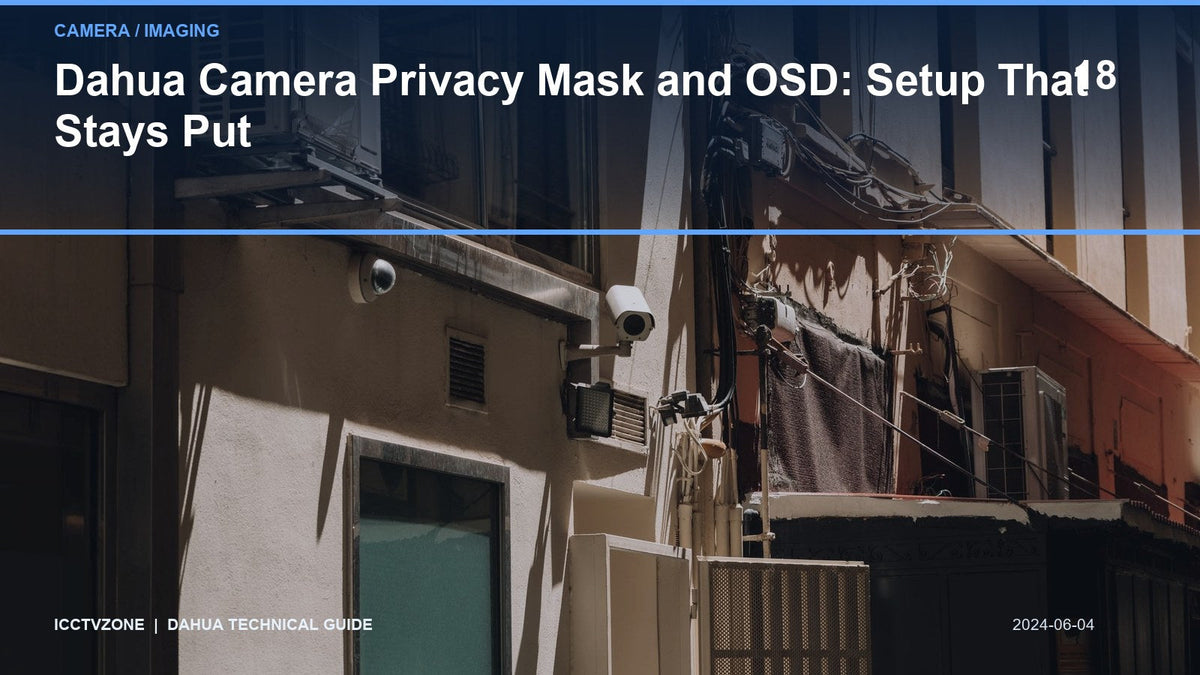 Dahua Camera Privacy Mask and OSD: Setup That Stays Put