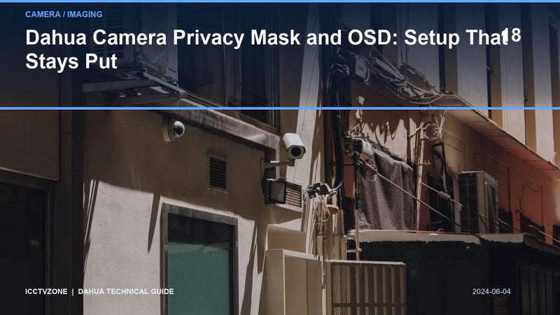 Dahua Camera Privacy Mask and OSD: Setup That Stays Put