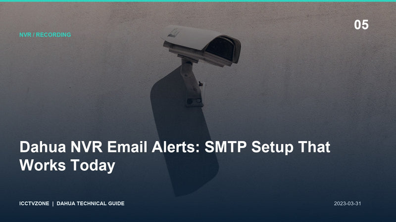 Dahua NVR Email Alerts: SMTP Setup That Works Today