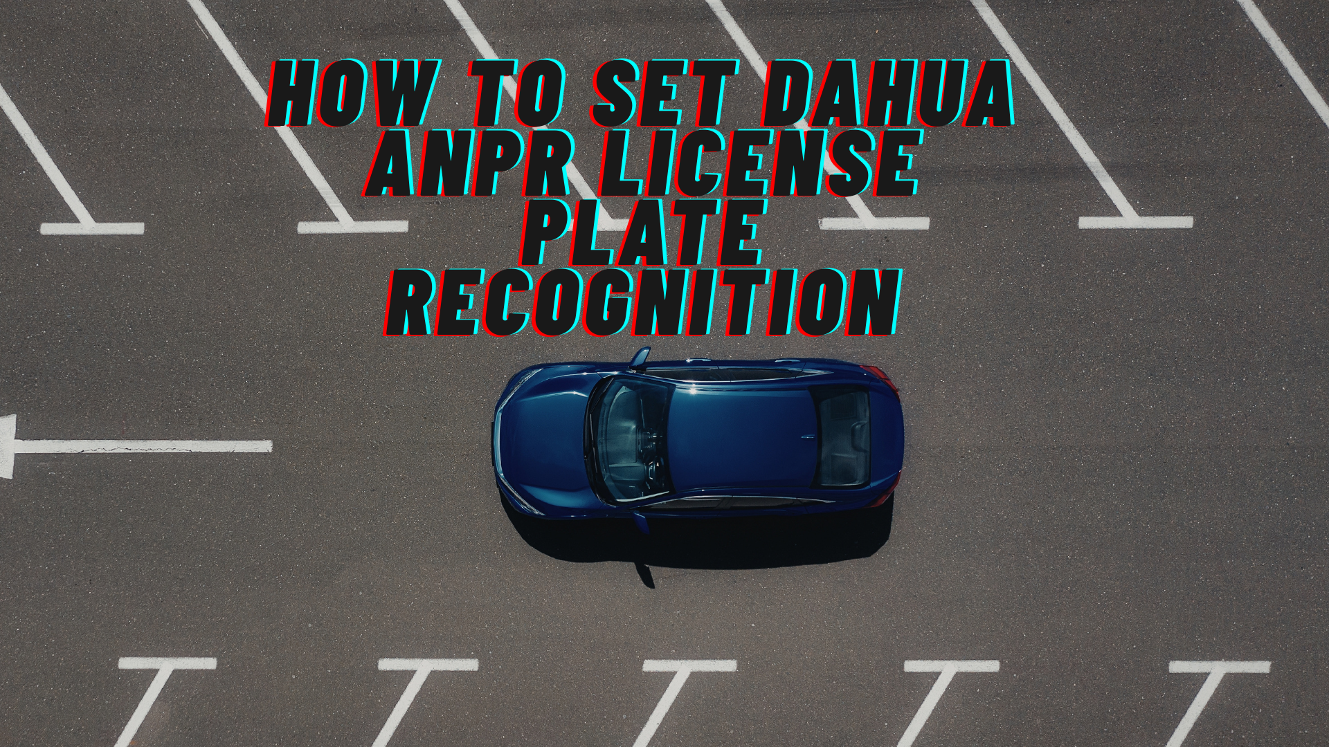 Dahua ANPR Setup Guide: License Plate Recognition for 98%+ Accuracy