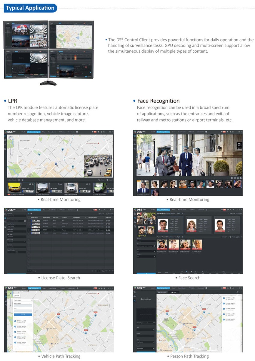  The DSS Control Client provides powerful functions for daily operation and the
 handling of surveillance tasks. GPU decoding and multi-screen support allow
 the simultaneous display of multiple types of content.Face recognition can be used in a broad spectrum
 of applications, such as the entrances and exits of
 railway and metro stations or airport terminals, etc. 