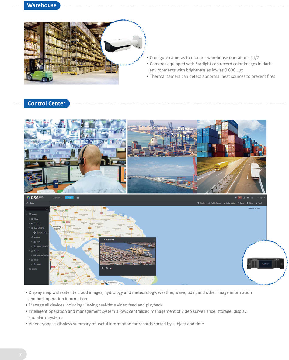 INTEGRATED SECURITY SOLUTION FOR HARBOR PTZ camera with explosion-proof technology monitors the yard in real tme
• Record container operaton and provide images and video as evidence • Configure intelligent intrusion analysis system to automatcally detect
 trespassers and foreign objects
• Alarm is linked to video surveillance and pops up on VMS client
• System displays intruding object and trajectory on video image
• Thermal camera can work around-the-clock and in all weather conditons