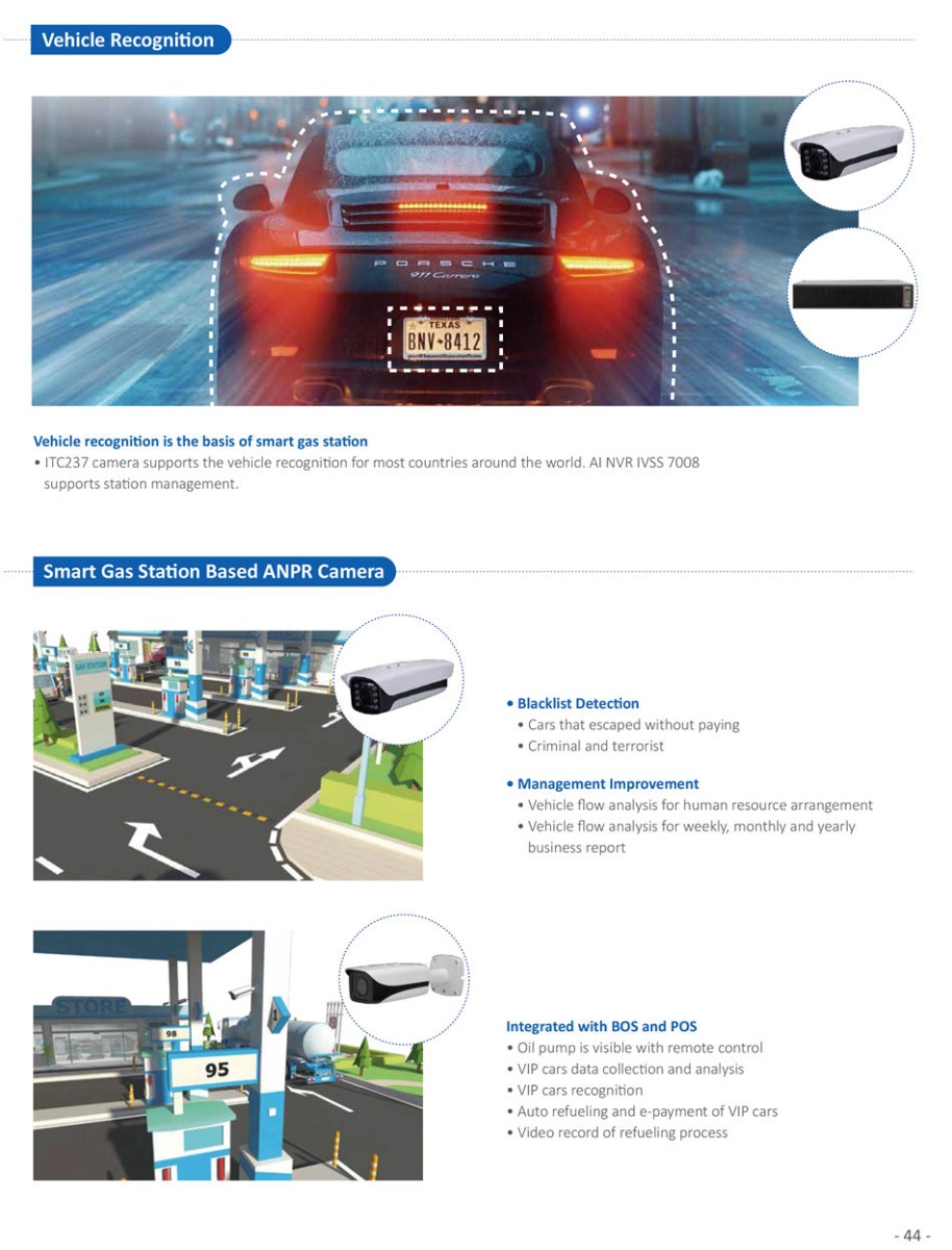 SMART GAS STATION SOLUTION Video + Audio
• Pickup synchronized recording
• Pickup and audio evidence for disputes
Fire Detecton and Alarm with Thermal Camera
• Thermal mini hybrid bullet camera has both thermal and
 visible channels
• Thermal channel is for fire detecton and alarm
• Visible channel is for video surveillance
Standalone Soluton for Staton Management
• Access control for staton manager room, warehouse and
 so on
• Time atendance of staffs
• It supports face recogniton and fingerprint identficaton